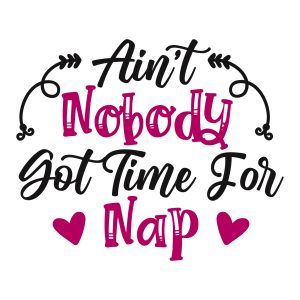aint nobody got time for nap kids sayings quotes cricut download svg clipart designs