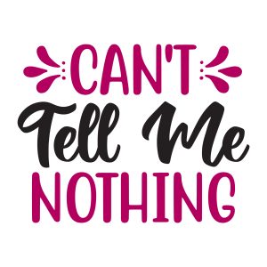 cant tell me nothing kids sayings quotes cricut svg clipart designs