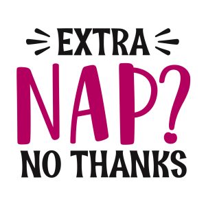 extra nap no thanks Kids sayings quotes cricut svg clipart designs