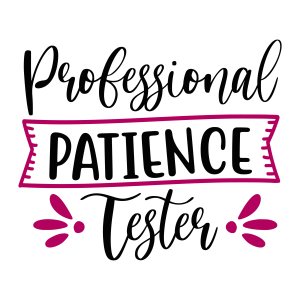 professional patience tester kids sayings quotes cricut svg clipart designs silhouette