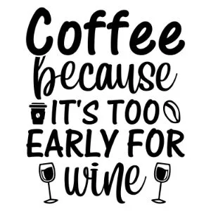 Coffee Because It's Too Early For Wine funny coffee saying  coffee quote  mug quote cricut caffeine queen coffee lover cricut silhouette 