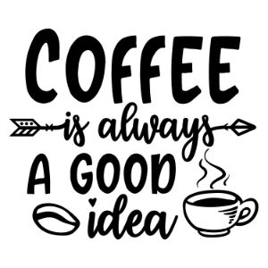 Coffee Is Always A Good Idea funny coffee saying  coffee quote  mug quote cricut caffeine queen coffee lover cricut silhouette 