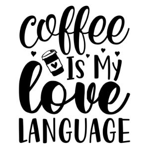 Coffee Is My Love Language funny coffee saying  coffee quote  mug quote cricut caffeine queen coffee lover cricut silhouette 