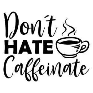 Dont Hate Caffeinate funny coffee saying  coffee quote  mug quote cricut caffeine queen coffee lover cricut silhouette 