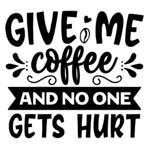 Give Me Coffee And No One Gets Hurt svg funny coffee saying  coffee quote  mug quote cricut caffeine queen coffee lover cricut silhouette 
