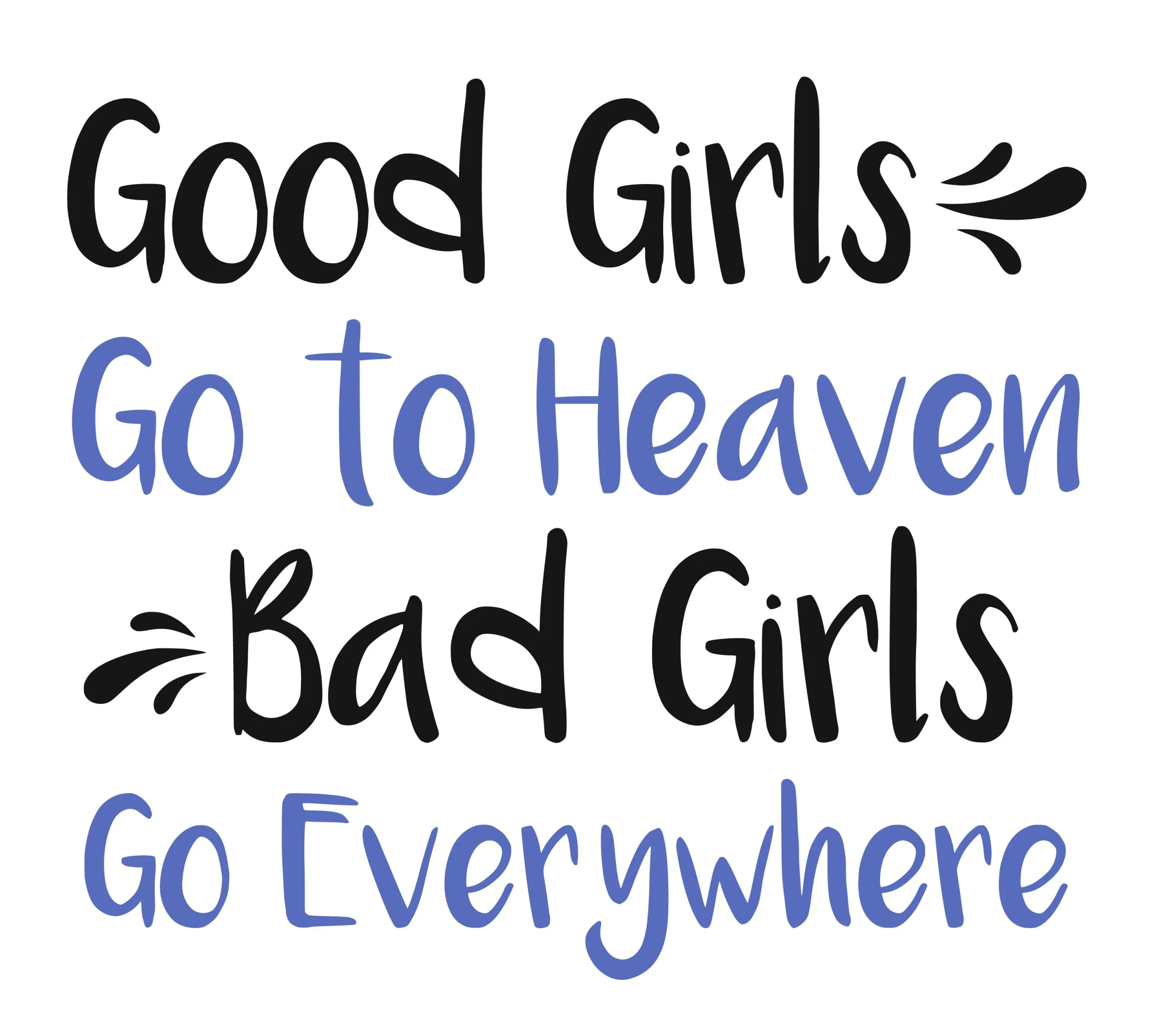 Good Girls go to heaven bad girls go everywhere SVG Boss Lady  Black Lives Matter  Lady Woman Diva Tshirt Cut File Cricut Silhouette Women Empowerment svg Feminism svg Girl Power