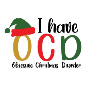 I Have OCD Obsessive Christmas Disorder Christmas quotes, Christmas sayings, cricut designs, svg files, silhouette, winter, holidays, crafts, embroidery, bundle, cut files, vector, download, card stock, glowforge, Clip Art, Funny Christmas.