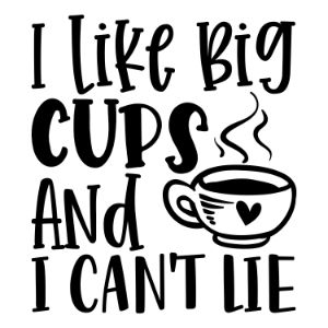 I Like Big Cups And I Cant Lie svg funny coffee saying  coffee quote  mug quote cricut caffeine queen coffee lover cricut silhouette 