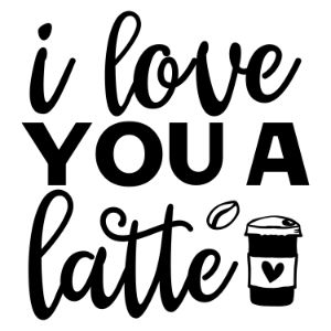 I Love You A Latte svg funny coffee saying  coffee quote  mug quote cricut caffeine queen coffee lover cricut silhouette 