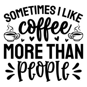 Sometimes I Like Coffee More Than People svg funny coffee saying  coffee quote  mug quote cricut caffeine queen coffee lover cricut silhouette 