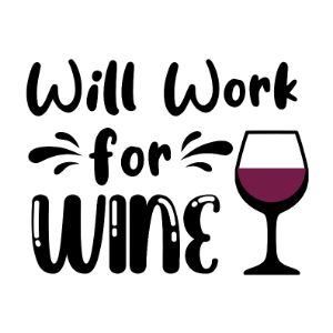 Will work for wine Wine Sayings SVG Wine Lovers Wine Decal Wine Glass svg Wine Quote svg,Funny Wine Bundle Wine Cricut Cut Files Drinking Quote svg download 