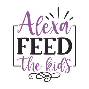 Alexa feed the kids,Kitchen Svg, Kitchen Svg Bundle, Kitchen Cut File, Baking Svg, Cooking Svg, Kitchen Quotes Svg, Kitchen Svg Files, Cricut, Silhouette, download
