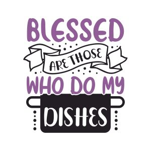 Blessed are those who do my dishes,Kitchen Svg, Kitchen Svg Bundle, Kitchen Cut File, Baking Svg, Cooking Svg, Kitchen Quotes Svg, Kitchen Svg Files, Cricut, Silhouette, download