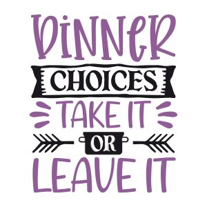 Dinner choices take it or leave it,Kitchen Svg, Kitchen Svg Bundle, Kitchen Cut File, Baking Svg, Cooking Svg, Kitchen Quotes Svg, Kitchen Svg Files, Cricut, Silhouette, download

