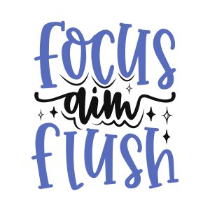 Focus aim Flush,Bathroom Svg - Funny Bathroom Svg - Toilet Paper Svg - Bathroom Decor - Bathroom svg files for cricut, Cricut, Silhouette, download