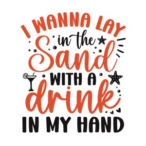 I wanna lay in the sand with a drink in the hand,Summer Bundle SVG, Beach Svg, Summer time svg, Funny Beach Quotes Svg, Summer Quotes Svg, Cricut, Silhouette, download