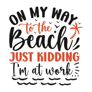 On my way to the beach just kidding I'm at work,Summer Bundle SVG, Beach Svg, Summer time svg, Funny Beach Quotes Svg, Summer Quotes Svg, Cricut, Silhouette, download