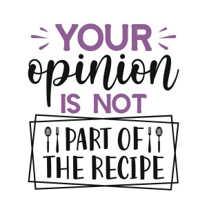 Your opinion is part of the recipe,Kitchen Svg, Kitchen Svg Bundle, Kitchen Cut File, Baking Svg, Cooking Svg, Kitchen Quotes Svg, Kitchen Svg Files, Cricut, Silhouette, download
