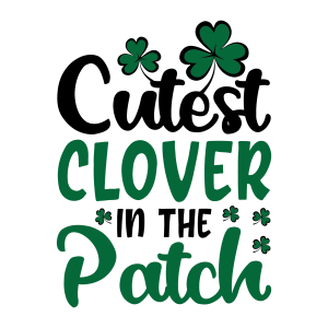 cutest clover in the patch, St Patrick's Day SVG ,  St. Patty's Day, Irish SVG , Cut File, Instant Download, Commercial use, Silhouette, Clip art, Lucky Clover, cricut designs, svg files, silhouette, holidays, crafts, embroidery, cut files, vector, card stock, glowforge.