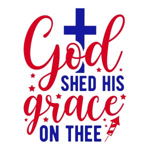 God shed his grace on thee, 4th of July SVG , July 4th, Fourth of July , America svg, USA Flag, Patriotic, Independence Day, Cut File Cricut, Download