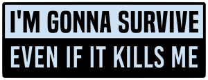 I m gonna survive even if it kills me - Bumper Sticker SVG, Vehicle Sticker, Funny Bumper, Funny Car Decal, Cricut, Sticker, Driving, Free Download