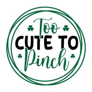 Too cute to pinch, St Patrick's Day SVG , St. Paddy's Day,  St. Patty's Day,  Irish SVG , Cut File, Instant Download, Commercial use, Silhouette, Clip art, Lucky Clover, cricut designs, svg files, silhouette, holidays, crafts, embroidery, cut files, vector, card stock, glowforge.