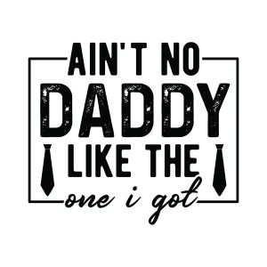 Aint no daddy like the one i got, Father's day sayings quotes cricut download svg clipart designs