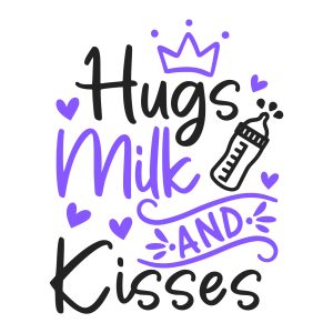 Hugs Milk and Kisses, toddler, kids sayings, quotes, cricut,  download,  svg, clipart, designs, baby, free, funny, cool kids