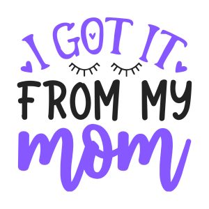 I got it from my mom, toddler, kids sayings, quotes, cricut, download, svg, clipart, designs, baby, free, funny, cool kids