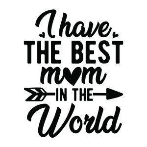 I have the best mom in the world, Mother's Day sayings quotes cricut svg clipart designs