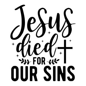 Jesus died for our sins, Good Friday sayings quotes cricut download svg clipart designs