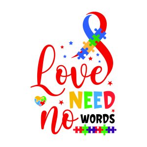 Love need no words Autism quotes, Autism sayings, Activism, Awareness, SVG, Parents, Cricut crafts, Family, Kids, Mom, T-shirt, Autism proud, Autism support, Autism theme designs, Mental health, Free, Download, Autism ribbon