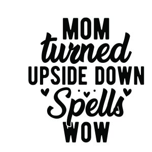 Mom turned upside down spells wow, Mother's Day sayings quotes cricut download svg clipart designs