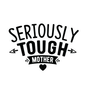 Seriously tough mother, Mother's Day sayings quotes cricut svg clipart designs