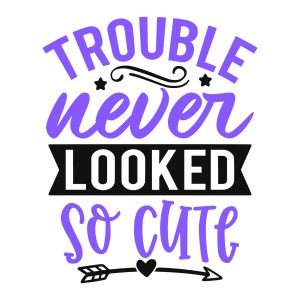 Trouble never looked so cute, toddler, kids sayings, quotes, cricut, download, svg, clipart, designs, baby, free, funny, cool kids