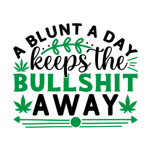 a blunt a day keeps the bullshit away, Weed Sayings, Weed quotes, Clip arts , Cut files for cricut, silhouette, Weed SVG, Marijuana , Cannabis, Smoke weed, Blunt, Weed Leaf, svg file, template, pattern, stencil, silhouette, cut file, design space, vector, shirt, cup, DIY crafts and projects, embroidery