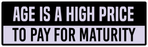 Age is a high price to pay for maturity - Bumper Sticker SVG, Vehicle Sticker, Funny Bumper, Funny Car Decal, Cricut, Sticker, Driving, Free Download