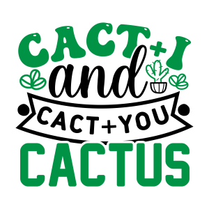 cact i and cact you cactus, Garden quotes, garden sayings, cricut designs, svg files, plants, cactus, succulents, funny, short, planting, silhouette, embroidery, bundle, free cut files, design space, vector
