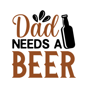 dad needs a beer, beer quotes, beer sayings, Cricut designs, free, clip art, svg file, template, pattern, stencil, silhouette, cut file, design space, vector, shirt, cup, DIY crafts and projects, embroidery