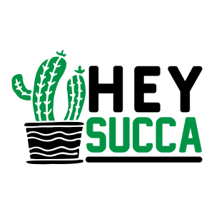 hey succa, Garden quotes, garden sayings, cricut designs, svg files, plants, cactus, succulents, funny, short, planting, silhouette, embroidery, bundle, free cut files, design space, vector