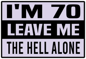 I am 70 leave me the hell alone - Bumper Sticker SVG, Vehicle Sticker, Funny Bumper, Funny Car Decal, Cricut, Sticker, Driving, Free Download
