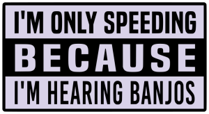 I am only speeding because i m hearing banjos - Bumper Sticker SVG, Vehicle Sticker, Funny Bumper, Funny Car Decal, Cricut, Sticker, Driving, Free Download