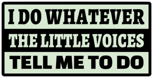 I do whatever the little voices tell me to do - Bumper Sticker SVG, Vehicle Sticker, Funny Bumper, Funny Car Decal, Cricut, Sticker, Driving, Free Download