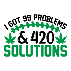 i got 99 problems and 420 solutions, Weed Sayings, Weed quotes, Clip arts , Cut files for cricut, silhouette, Weed SVG, Marijuana , Cannabis, Smoke weed, Blunt, Weed Leaf, svg file, template, pattern, stencil, silhouette, cut file, design space, vector, shirt, cup, DIY crafts and projects, embroidery