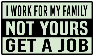 I work for my family not yours get a job - Bumper Sticker SVG, Vehicle Sticker, Funny Bumper, Funny Car Decal, Cricut, Sticker, Driving, Free Download