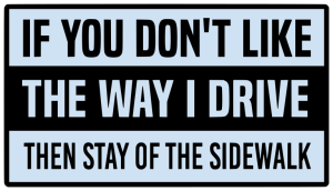 If you don't like the way i drive then stay of the sidewalk - Bumper Sticker SVG, Vehicle Sticker, Funny Bumper, Funny Car Decal, Cricut, Sticker, Driving, Free Download