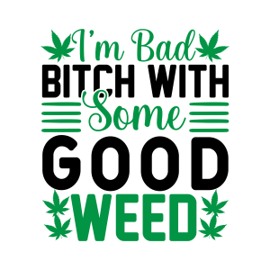 im bad bitch with some good weed, Weed Sayings, Weed quotes, Clip arts , Cut files for cricut, silhouette, Weed SVG, Marijuana , Cannabis, Smoke weed, Blunt, Weed Leaf, svg file, template, pattern, stencil, silhouette, cut file, design space, vector, shirt, cup, DIY crafts and projects, embroidery