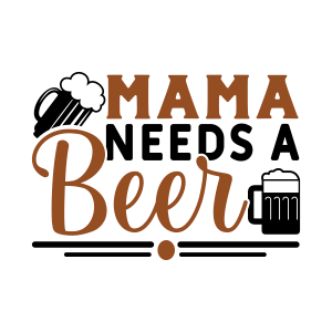 mama needs a beer, beer quotes, beer sayings, Cricut designs, free, clip art, svg file, template, pattern, stencil, silhouette, cut file, design space, vector, shirt, cup, DIY crafts and projects, embroidery