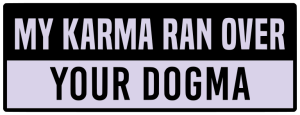 My karma ran over your dogma - Bumper Sticker SVG, Vehicle Sticker, Funny Bumper, Funny Car Decal, Cricut, Sticker, Driving, Free Download