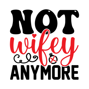 not wifey anymore, Divorce quotes, Divorce sayings, Funny Divorce, Divorce Party, SVG files for Cricut, Print Cut File , Download, Free, Relationship status, Breakup, Adult humor, clip art, svg file, template, pattern, stencil, silhouette, cut file, design space, short, funny, shirt, cup, DIY crafts and projects, embroidery